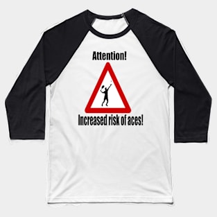 Attention! Increased risk of aces! Baseball T-Shirt